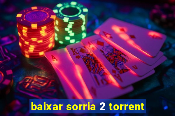 baixar sorria 2 torrent